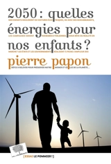 2050 : quelles énergies pour nos enfants ? - Pierre Papon