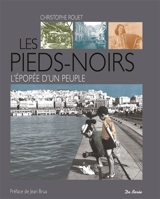 Les pieds-noirs : l'épopée d'un peuple - Christophe Rouet