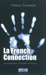 La french connection : les entreprises criminelles en France - Thierry Colombié