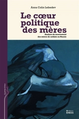 Le coeur politique des mères : analyse du mouvement des mères de soldats en Russie - Anna Lebedev