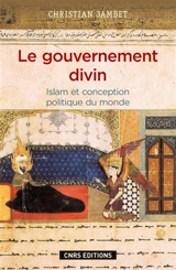 Le gouvernement divin : islam et conception politique du monde - Christian Jambet