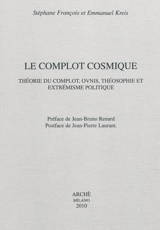 Le complot cosmique : théorie du complot, ovnis, théosophie et extrémisme politique - Stéphane François