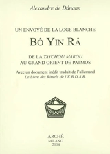 Bô Yin Râ : un envoyé de la Loge blanche - Alexandre de Danann