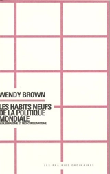 Les habits neufs de la politique mondiale : néolibéralisme et néo-conservatisme - Wendy Brown