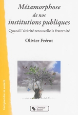 Métamorphose de nos institutions publiques : quand l'altérité renouvelle la fraternité - Olivier Frérot