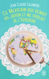 Ce Mexicain qui venait du Japon et me parlait de l'Auvergne - Jean-Claude Lalumière