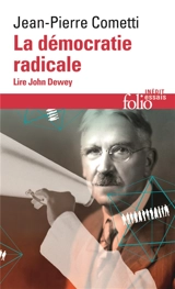 La démocratie radicale : lire John Dewey - Jean-Pierre Cometti