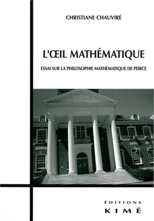 L'oeil mathématique : essai sur la philosophie mathématique de Peirce - Christiane Chauviré