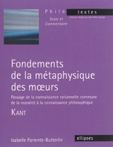 Fondements de la métaphysique des moeurs : Passage de la connaissance rationnelle commune de la moralité à la connaissance philosophique - Emmanuel Kant