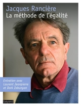 La méthode de l'égalité : entretien avec Laurent Jeanpierre et Dork Zabunyan - Jacques Rancière