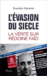 L'évasion du siècle : la vérité sur Rédoine Faïd - Brendan Kemmet