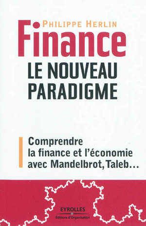 Finance : le nouveau paradigme : comprendre la finance et l'économie avec Mandelbrot, Taleb... - Philippe Herlin