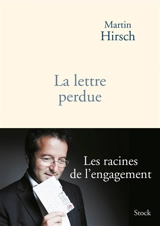 La lettre perdue : les racines de l'engagement - Martin Hirsch