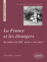 La France et les étrangers : du milieu du XIXe siècle à nos jours - Christophe Verneuil