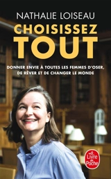 Choisissez tout : donner envie à toutes les femmes d'oser, de rêver et de changer le monde - Nathalie Loiseau