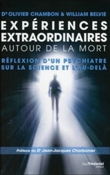 Expériences extraordinaires autour de la mort : réflexion d'un psychiatre sur la science et l'au-delà - Olivier Chambon