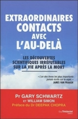 Extraordinaires contacts avec l'au-delà : les découvertes scientifiques irréfutables sur la vie après la mort - Gary E. Schwartz
