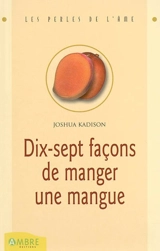 Dix-sept façons de manger une mangue : un journal intime découvert sur une île mystérieuse - Joshua Kadison