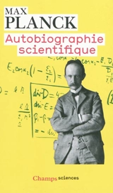 Autobiographie scientifique et derniers écrits - Max Planck