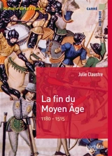 Histoire de la France. La fin du Moyen Age : 1180-1515 - Julie Claustre