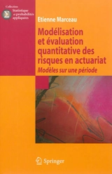 Modélisation et évaluation quantitative des risques en actuariat : modèles sur une période - Etienne Marceau