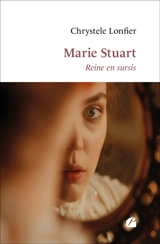 Marie Stuart : Reine en sursis - LONFIER, Chrystele