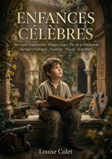 Enfances célèbres : Bertrand Duguesclin - Filippo Lippi - Pic de la Mirandole - Agrippa d'Aubigné - Turenne - Pascal - Jean Bart : Des récits romancés sur l'enfance de figures historiques françaises et italiennes, de Bertrand Duguesclin à Jean Bart - Louise Colet