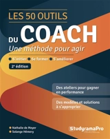 Les 50 outils du coach : une méthode pour agir : s'initier, se former, s'améliorer - Nathalie de Meyer
