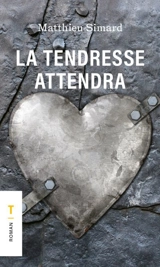La tendresse attendra - Matthieu Simard