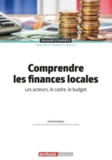 Comprendre les finances locales : les acteurs, le cadre, le budget - Joël Clérembaux
