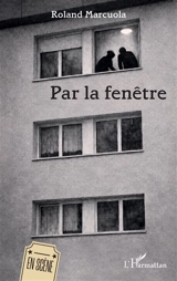 Par la fenêtre - Roland Marcuola
