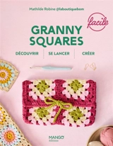 Granny squares facile : découvrir, se lancer, créer - Mathilde Robine