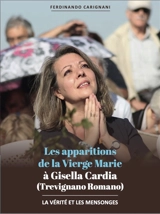 Les apparitions de la Vierge Marie à Gisella Cardia (Trevignano Romano) : les vérités et les mensonges : un effroyable lynchage médiatique - Ferdinando Cardignani