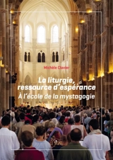 La liturgie, ressource d'espérance : à l'école de la mystagogie - Michèle Clavier
