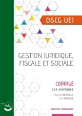 Gestion juridique, fiscale et sociale, DSCG UE1 : corrigé, cas pratiques : nouveau programme - Bertrand Beringer