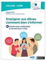 Enseigner aux élèves comment bien s'informer : 25 séances pour comprendre le cerveau face à l'info : collège, lycée - Grégoire Borst