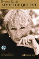 Aimer ce qui est : quatre questions qui peuvent tout changer dans votre vie - Byron Katie