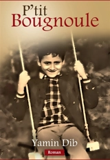 P'tit Bougnoule : Un roman de mémoire, d'exil et de tendresse. - Yamin Dib