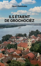 Ils étaient de Grochocièz - Henri Kaminska