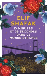10 minutes et 38 secondes dans ce monde étrange - Elif Shafak