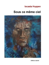 Sous ce même ciel : poèmes et chants d'amour - Iocasta Huppen