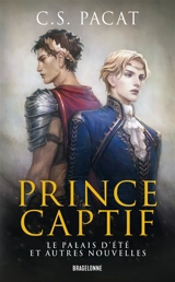 Prince captif. Vol. 4. Le palais d'été : et autres nouvelles - C.S. Pacat