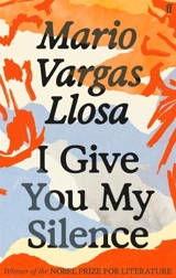 I Give You My Silence - Mario Vargas Llosa