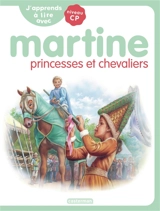 J'apprends à lire avec Martine : niveau CP. Martine, princesses et chevaliers - Marie-Camille Syren