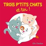 Trois petits chats et toi ! - Ella Charbon