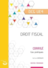 Droit fiscal, DCG UE4 : corrigé, cas pratiques : nouveau programme - Bertrand Beringer