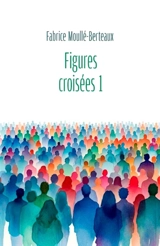 Figures croisées I - Fabrice Moullé-Berteaux