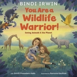 You Are a Wildlife Warrior ! : Saving Animals & the Planet - Irwin, Bindi