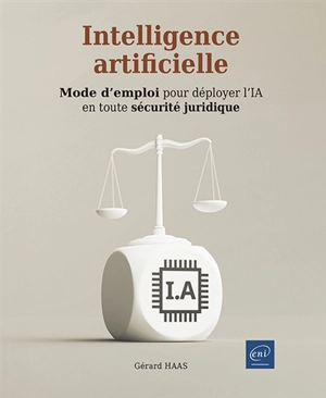 Intelligence artificielle : mode d'emploi pour déployer l'IA en toute sécurité juridique - Gérard Haas