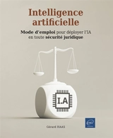 Intelligence artificielle : mode d'emploi pour déployer l'IA en toute sécurité juridique - Gérard Haas